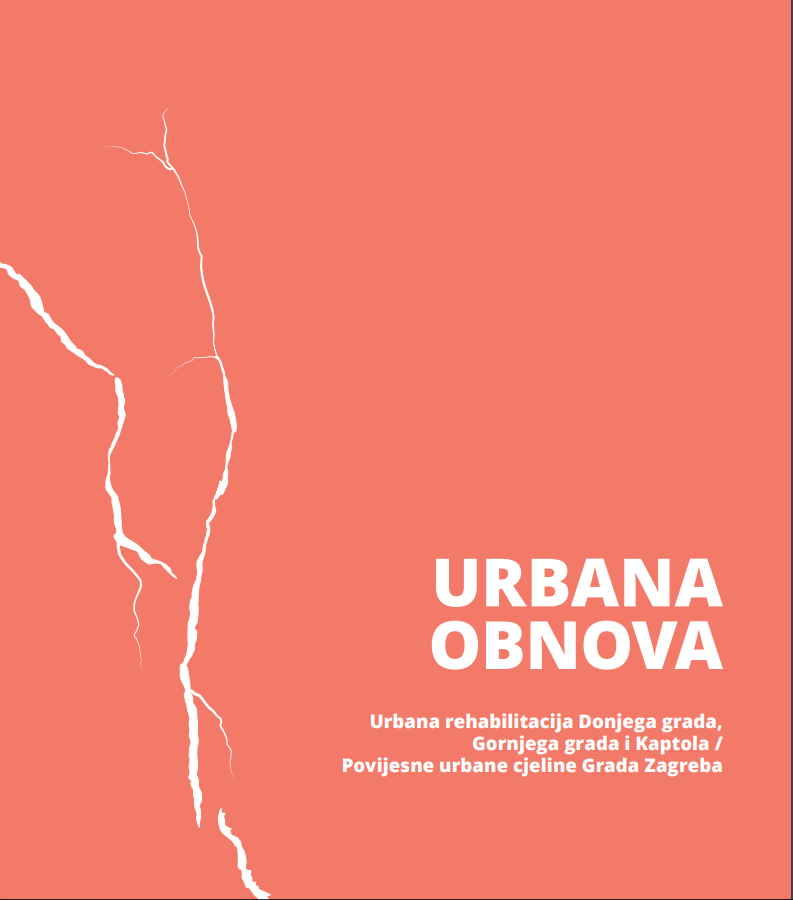 URBANA OBNOVA: Urbana rehabilitacija Donjega grada, Gornjega grada i Kaptola / Povijesne urbane cjeline Grada Zagreba